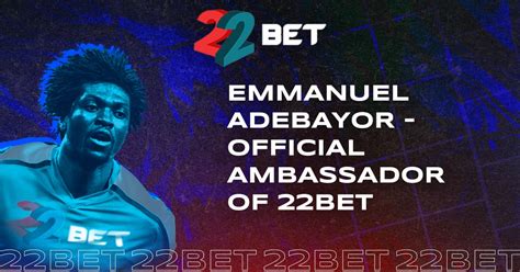 ambasadory bet|Adebayor Becomes 22Bet Ambassador .